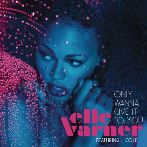 Elle Varner Only Wanna Give It To You Feat J Cole